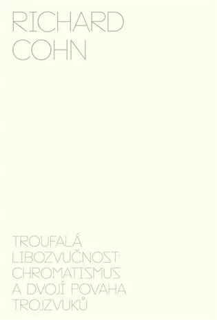 Troufalá libozvučnost: chromatismus a dvojí povaha trojzvuků - Richard Cohn