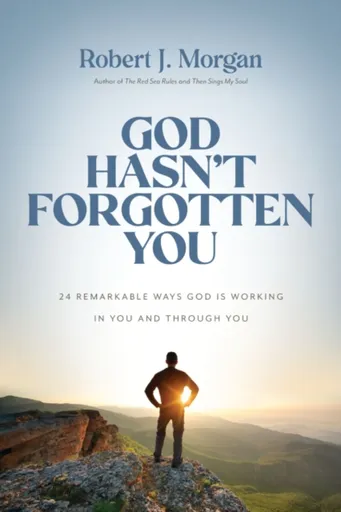 God Hasn't Forgotten You - Robert J. Morgan