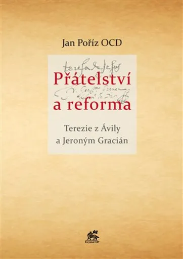 Přátelství a reforma - Tereza z Avily, Jeroným Gracián, Jan Poříz ocd