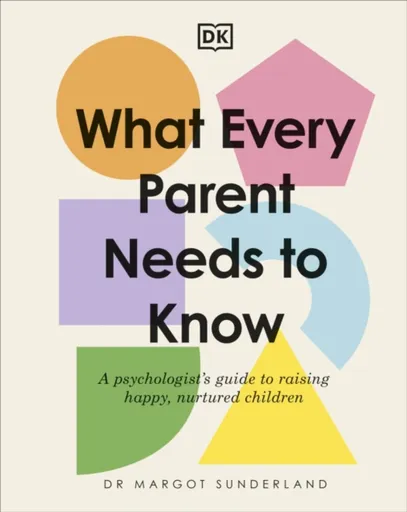What Every Parent Needs to Know - Margot Sunderland