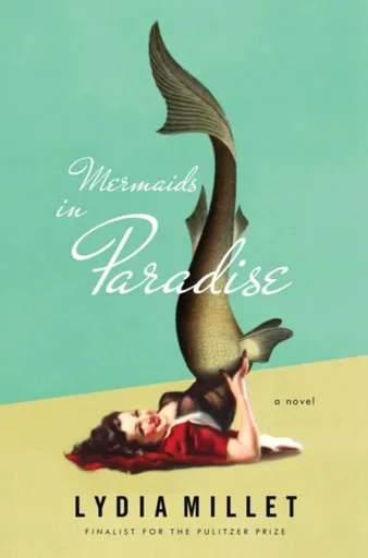 Mermaids in Paradise - A Novel - Lydia Millet