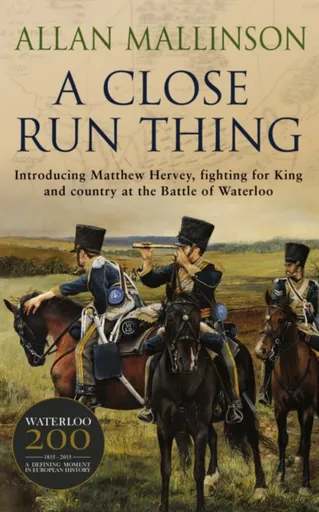 A Close Run Thing (The Matthew Hervey Adventures: 1) - Allan Mallinson