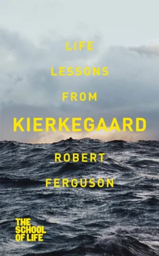 Life lessons from Kierkegaard - Robert Ferguson