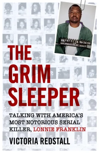 The Grim Sleeper - Talking with America's Most Notorious Serial Killer, Lonnie Franklin - Victoria Redstall