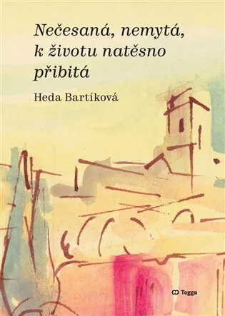 Nečesaná, nemytá, k životu natěsno přibitá - Heda Bartíková, Jaroslav Klát
