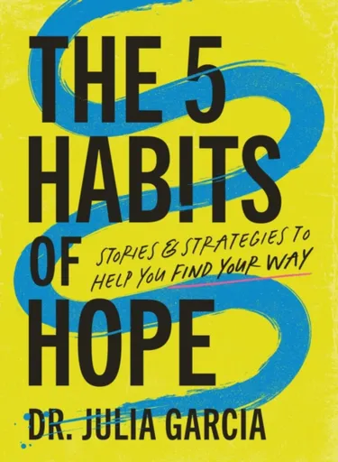The 5 Habits of Hope - Dr. Julia Garcia
