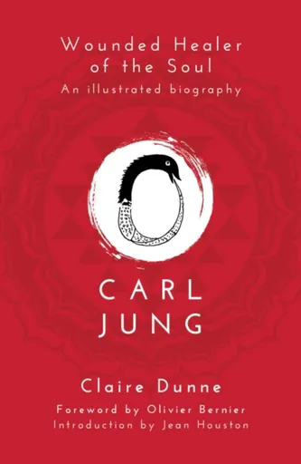 Carl Jung: Wounded Healer of the Soul - Claire Dunne