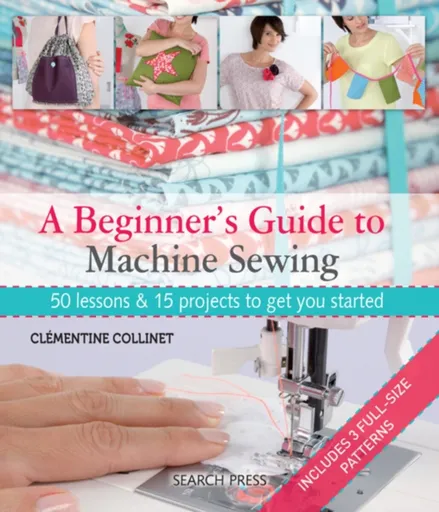 A Beginner's Guide to Machine Sewing - Clementine Collinet