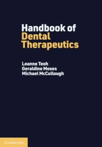 Handbook of Dental Therapeutics - Michael E. McCullough, Geraldine  Moses, Leanne  Teoh