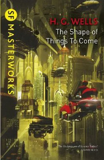 The Shape Of Things To Come - Herbert George Wells