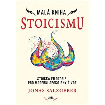 Malá kniha stoicismu: Stoická filozofie pro moderní spokojený život (978-80-7565-949-1)
