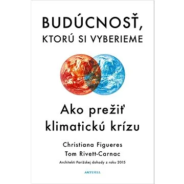 Budúcnosť, ktorú si vyberieme: Ako prežiť klimatickú krízu (978-80-89873-26-5)