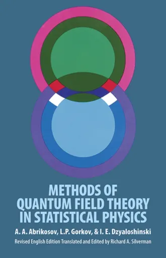 Methods of Quantum Field Theory in Statistical Physics - A. A. Abrikosov, L. P. Gorkov, I. E. Dzyaloshinski