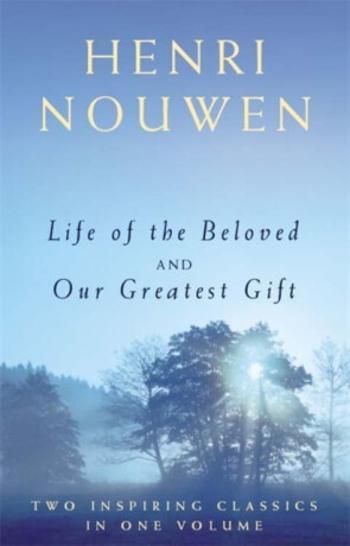 Life of the Beloved and Our Greatest Gift - Henri J.M. Nouwen