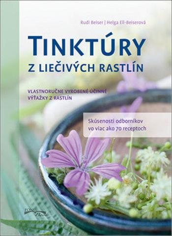 Tinktúry z liečivých rastlín - Rudi Beiser, Helga Ell-Beiserová