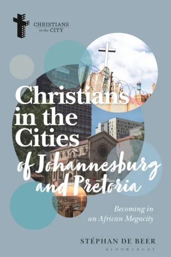 Christians in the Cities of Johannesburg and Pretoria - Stephan de  Beer