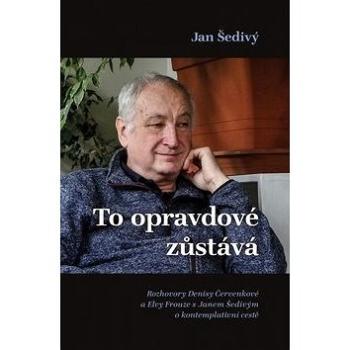 To opravdové zůstává: Rozhovory Denisy Červenkové a Elvy Frouze s Janem Šedivým o kontemplativní ces (978-80-7295-238-0)