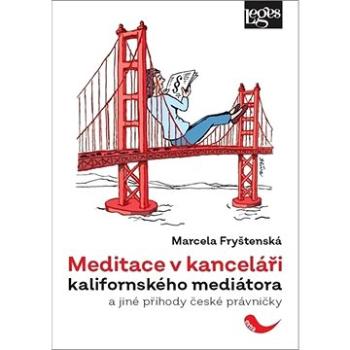 Meditace v kanceláři kalifornského mediátora: a jiné příhody české právničky (978-80-7502-403-9)