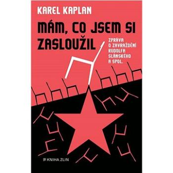 Mám, co jsem si zasloužil: Zpráva o zavraždění Rudolfa Slánského a spol. (978-80-7662-284-5)