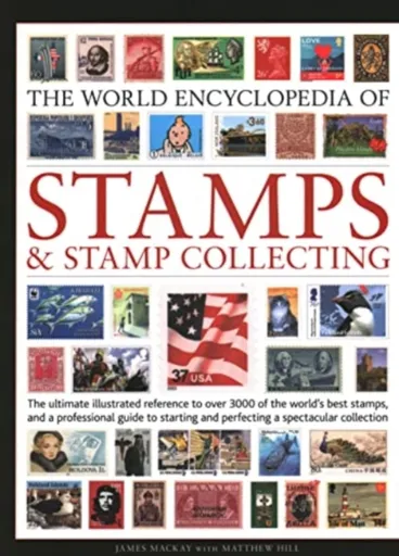 Stamps and Stamp Collecting, World Encyclopedia of - James Mackay, Matthew Hill