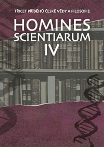 Homines scientiarum IV - Třicet příběhů české vědy a filosofie + DVD - Michal V. Šimůnek, Tomáš Hermann, Dominika Grygarová, Soňa Štrbáňová, Tomáš Pet