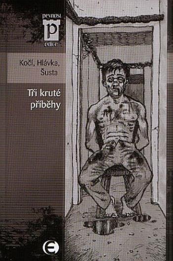 Tři kruté příběhy (Edice Pevnost) - Jan Hlávka, Jakub D. Kočí, Richard Šusta