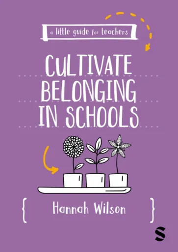 A Little Guide for Teachers: Cultivating Belonging in Schools - Hannah Wilson