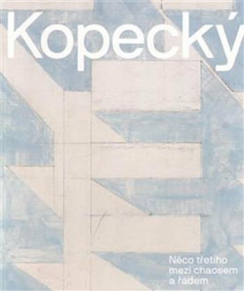 Vladimír Kopecký - Něco třetího mezi chaosem a řádem - Vladimír Kopecký, Anna Fulíková