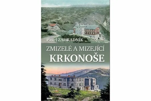 Zmizelé a mizející Krkonoše - Pavel Zahradník