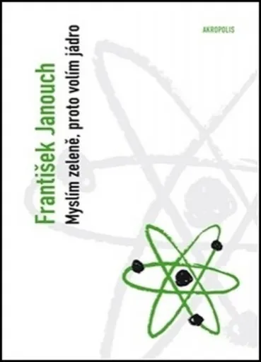 Myslím zeleně, proto volím jádro - František Janouch