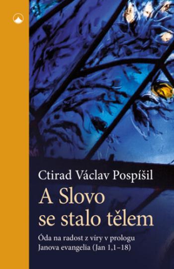 A Slovo se stalo tělem - prof. Ctirad Václav Pospíšil