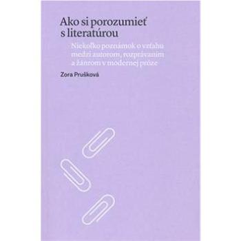 Ako si porozumieť s literatúrou: Niekoľko poznámok o vzťahu medzi autorom, rozprávaním a žánrom v mo (978-80-8119-099-5)