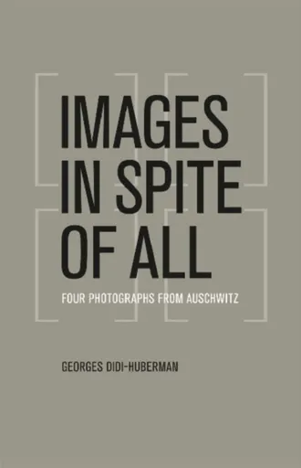 Images in Spite of All - Georges Didi-Huberman