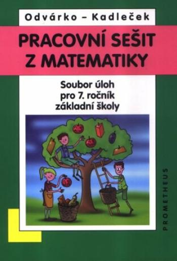 Pracovní sešit z matematiky pro 7. ročník ZŠ – soubor úloh - Oldřich Odvárko, Jiří Kadleček