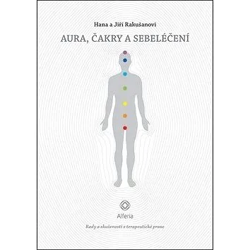 Aura, čakry a sebeléčení: Rady a zkušenosti z terapeutické praxe (978-80-271-0750-6)