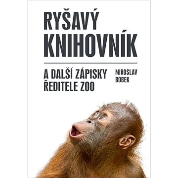 Ryšavý knihovník: a další zápisky ředitele zoo (978-80-242-8243-5)