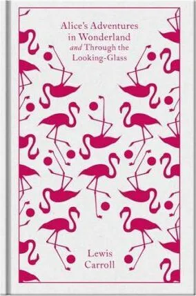 Alice's Adventures in Wonderland and Through the Looking Glass - Lewis Carroll