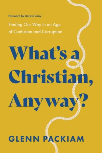 What's a Christian, Anyway? - Glenn Packiam