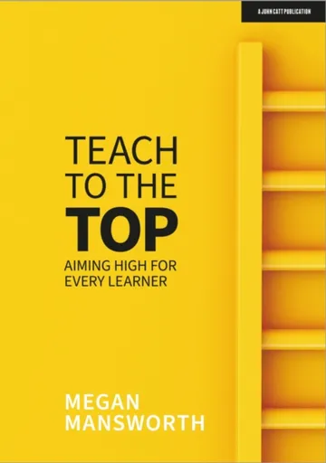 Teach to the Top: Aiming High for Every Learner - Megan Mansworth