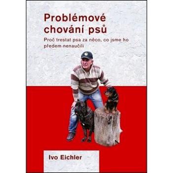 Problémové chování psů: Proč trestat psa za něco, co jsme ho předem nenaučili? (978-80-7428-084-9)