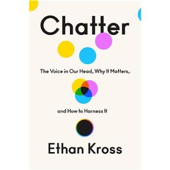 Chatter: The Voice in Our Head, Why It Matters, and How to Harness It (0593238753)