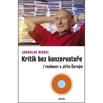 Kritik bez konzervatoře: Rozhovor s Jiřím Černým (978-80-7492-202-2)