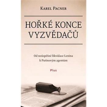 Hořké konce vyzvědačů: Od neúspěšné likvidace Lenina k Putinovým agentům (978-80-259-1052-8)