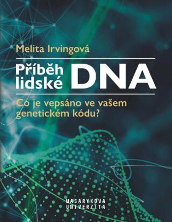 Příběh lidské DNA - Co je vepsáno ve vašem genetickém kódu? - Irvingová Melita