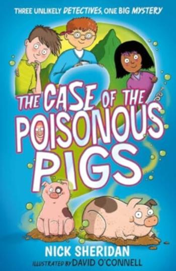 The Case of the Poisonous Pigs - Nick Sheridan