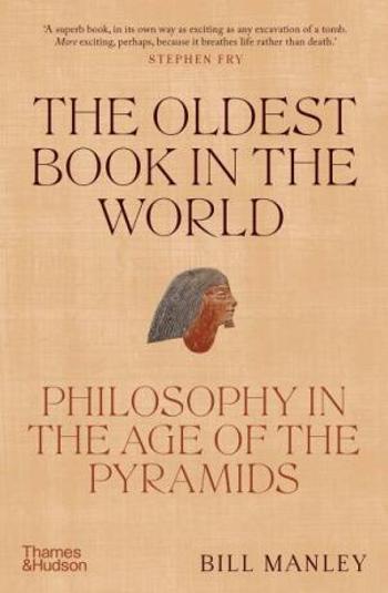 The Oldest Book in the World: Philosophy in the Age of the Pyramids - Bill Manley