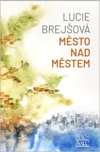 Město nad městem - Lucie Brejšová