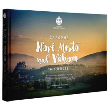 Čarovné Nové Mesto nad Váhom a okolie - Martin Kmeť, Ľuboš Balažovič