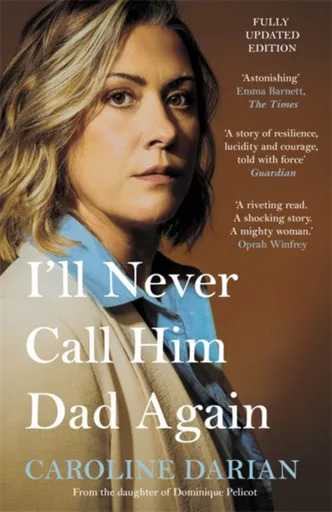 I'll Never Call Him Dad Again: By the daughter of Dominique and Gisele Pelicot - Caroline Darian