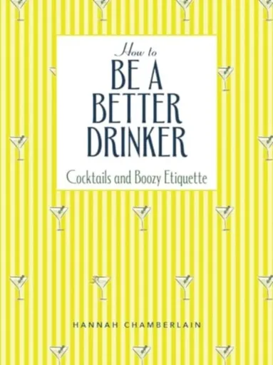 How to Be a Better Drinker - Hannah Chamberlain
